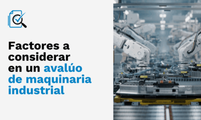 ¿Cómo se realiza un avalúo de maquinaria industrial? Factores y métodos