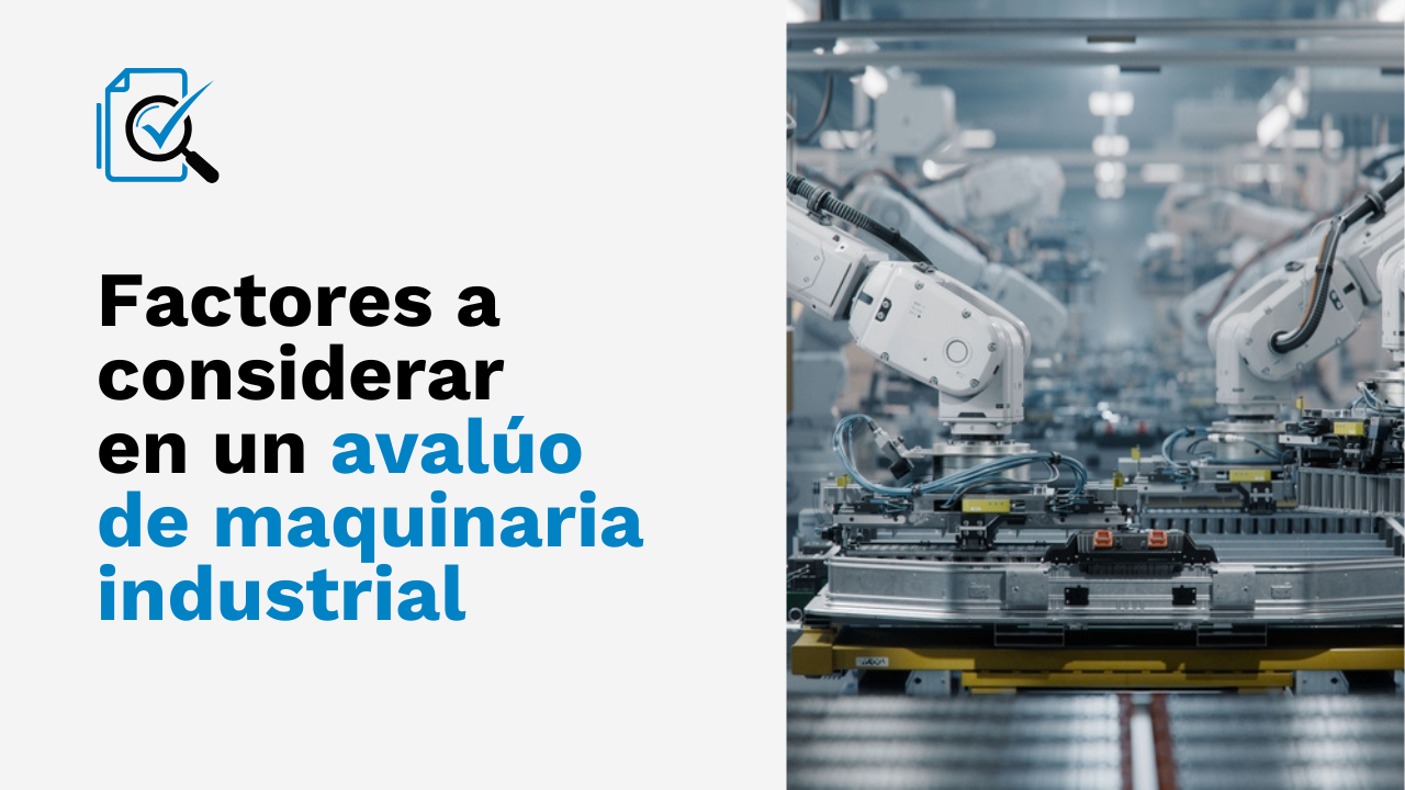 ¿Cómo se realiza un avalúo de maquinaria industrial? Factores y métodos